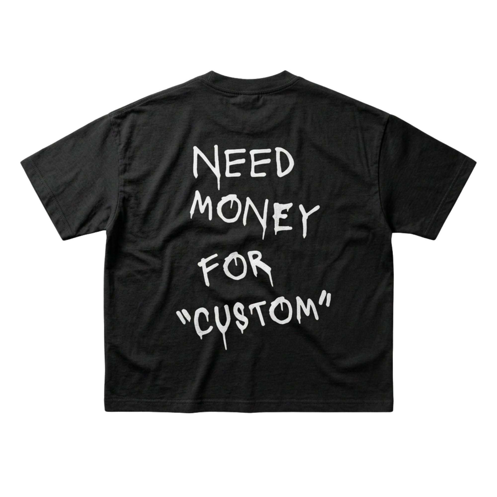 Need Money For *CUSTOM* T-Shirt